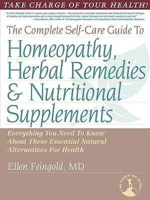 The Complete Self-Care Guide to Homeopathy, Herbal Remedies & Nutritional Supplements Cover Image