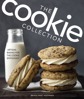 The Cookie Collection: Artisan Baking for the Cookie Enthusiast By Brian Hart Hoffman (Editor) Cover Image