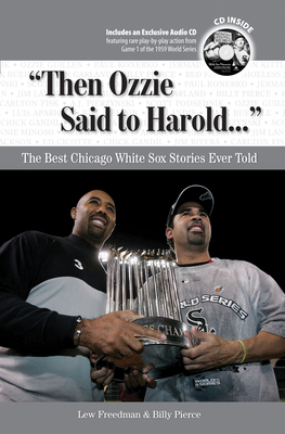 "Then Ozzie Said to Harold. . .": The Best Chicago White Sox Stories Ever Told (Best Sports Stories Ever Told)
