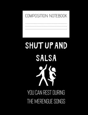 SHUT up and salsa Composition Notebook: Composition Salsa Ruled Paper Notebook to write in (8.5'' x 11'') 120 pages By Dancing Salsa Everywhere Cover Image