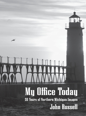 My Office Today: 50 Years of Northern Michigan Images By John Russell Cover Image