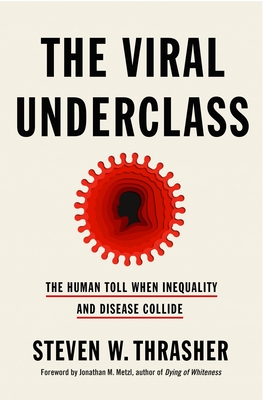 The Viral Underclass: The Human Toll When Inequality and Disease Collide Cover Image