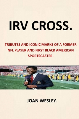 Irv Cross: Tributes and Iconic Marks of a Former NFL Player and First Black American Sportscaster Irv Cross First Black Network T Cover Image