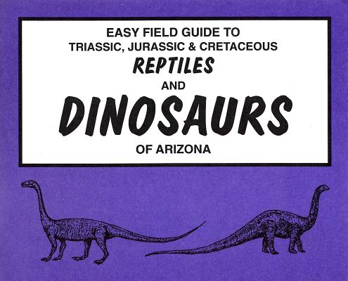Easy Field Guide to Triassic, Jurassic & Cretaceous Reptiles & Dinosaurs (Uk) (Easy Field Guides)