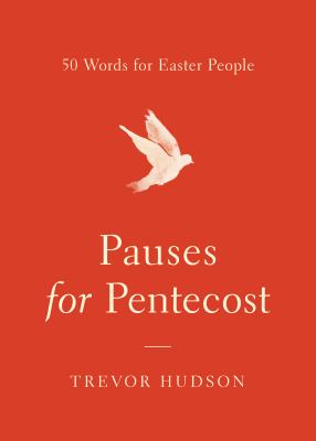 Pauses for Pentecost: 50 Words for Easter People By Trevor Hudson Cover Image