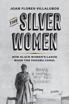 The Silver Women: How Black Women's Labor Made the Panama Canal (Politics and Culture in Modern America) Cover Image
