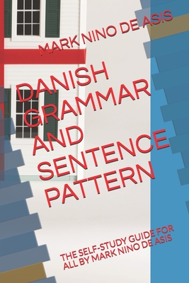 Danish Grammar and Sentence Pattern: The Self-Study Guide for All by Mark Nino de Asis Cover Image