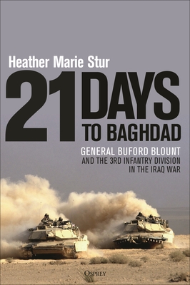 21 Days to Baghdad: General Buford Blount and the 3rd Infantry Division in the Iraq War By Heather Marie Stur Cover Image