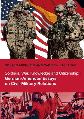 Soldiers, War, Knowledge and Citizenship: German-American Essays on Civil-Military Relations