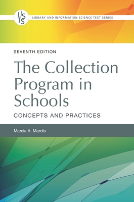 The Collection Program in Schools: Concepts and Practices By Marcia A. Mardis Cover Image