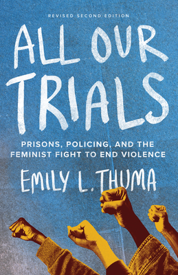 All Our Trials: Prisons, Policing, and the Feminist Fight to End Violence (Revised Edition) Cover Image