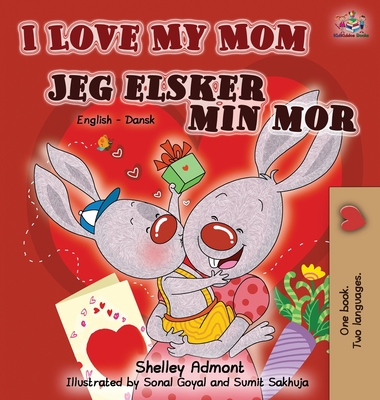 I Love My Mom Jeg elsker min mor: English Danish Bilingual Book (English Danish Bilingual Collection)