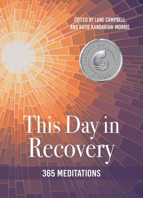 This Day in Recovery: 365 Meditations By Lane Campbell (Editor), Katie Kandarian-Morris (Editor) Cover Image