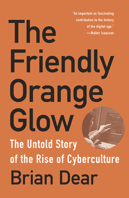 The Friendly Orange Glow: The Untold Story of the Rise of Cyberculture Cover Image