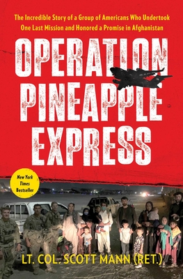 Operation Pineapple Express: The Incredible Story of a Group of Americans Who Undertook One Last Mission and Honored a Promise in Afghanistan Cover Image