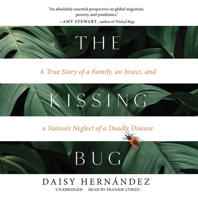 The Kissing Bug Lib/E: A True Story of a Family, an Insect, and a Nation's Neglect of a Deadly Disease cover