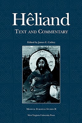 HELIAND: TEXT AND COMMENTARY (WV MEDIEVEAL EUROPEAN STUDIES) By JAMES E. CATHEY Cover Image