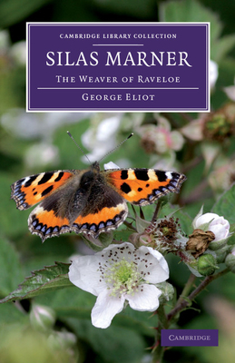 Silas Marner: The Weaver of Raveloe (Cambridge Library Collection - Fiction and Poetry) By George Eliot Cover Image