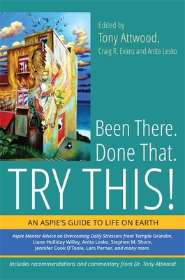 Been There. Done That. Try This!: An Aspie's Guide to Life on Earth By Debbie Denenburg (Contribution by), Paul Isaacs (Contribution by), Henny Kupferstein (Contribution by) Cover Image