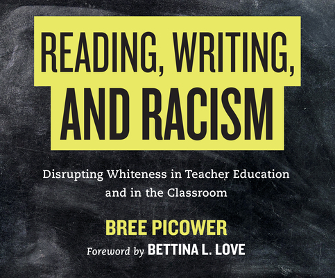 Reading, Writing, and Racism: Disrupting Whiteness in Teacher Education and in the Classroom By Bree Picower, Cindy Kay (Read by) Cover Image