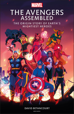 The Avengers Assembled: The Origin Story of Earth’s Mightiest Heroes By David Betancourt Cover Image