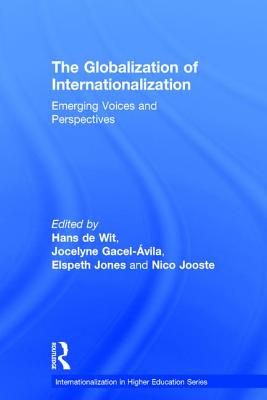 The Globalization of Internationalization: Emerging Voices and Perspectives (Internationalization in Higher Education) By Hans de Wit (Editor), Jocelyne Gacel-Ávila (Editor), Elspeth Jones (Editor) Cover Image