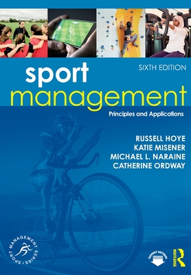 Sport Management: Principles and Applications By Russell Hoye, Katie Misener, Michael L. Naraine Cover Image