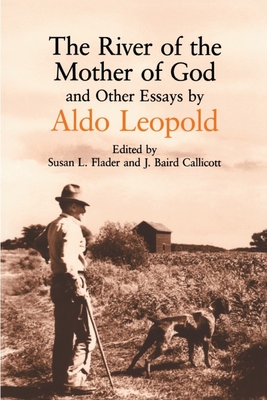 The River of the Mother of God: and other Essays by Aldo Leopold