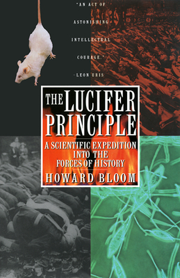 The Lucifer Principle: A Scientific Expedition Into the Forces of History By Howard Bloom Cover Image