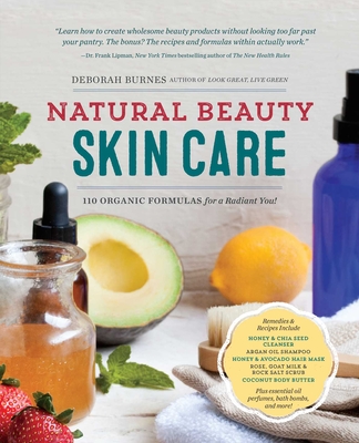 Natural Beauty Skin Care: 110 Organic Formulas for a Radiant You! Cover Image