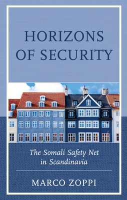 Horizons of Security: The Somali Safety Net in Scandinavia By Marco Zoppi Cover Image