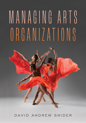 Managing Arts Organizations By David Andrew Snider Cover Image