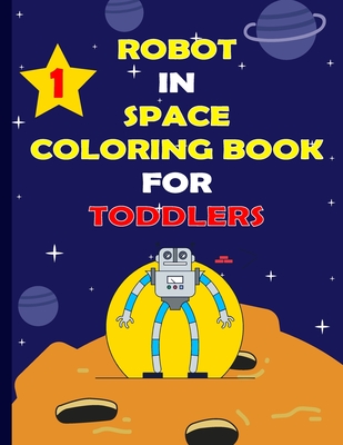 Robot in Space Coloringbook for Toddlers: Coloring & Activity Book For Kids Ages 4-8 with More Than 30 Pages, Great Gift For Kids and Toddlers Cover Image