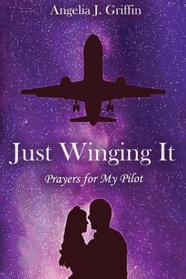 Just Winging It: Prayers for My Pilot Cover Image