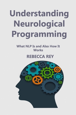Understanding Neurological Programming: What NLP Is and Also How It Works Cover Image