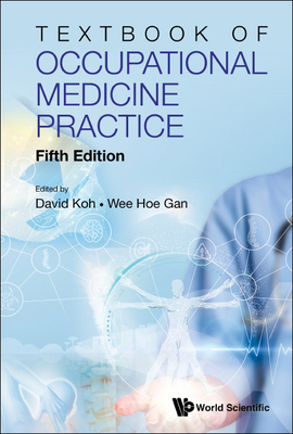 Textbook of Occupational Medicine Practice (Fifth Edition) By David Soo Quee Koh (Editor), Wee Hoe Gan (Editor) Cover Image