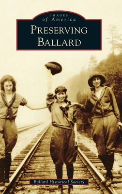 Preserving Ballard (Images of America) By Ballard Historical Society Cover Image