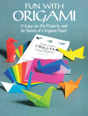 Fun with Origami: 17 Easy-To-Do Projects and 24 Sheets of Origami Paper (Dover Origami Papercraft)