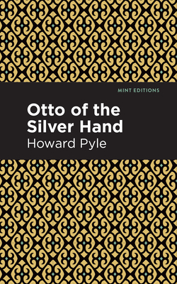 Otto of the Silver Hand By Howard Pyle, Mint Editions (Contribution by) Cover Image