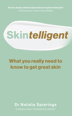 Skintelligent: What You Really Need to Know to Get Great Skin By Dr. Natalia Spierings Cover Image