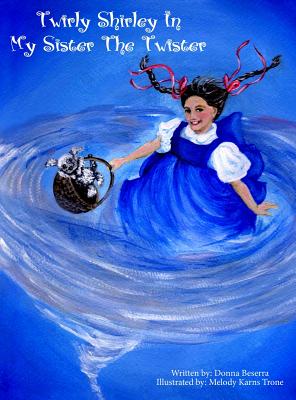 Twirly Shirley In My Sister The Twister By Donna Beserra, Melody Karns Trone (Illustrator) Cover Image