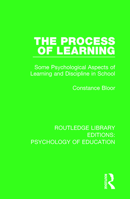 The Process of Learning: Some Psychological Aspects of Learning and Discipline in School (Routledge Library Editions: Psychology of Education)