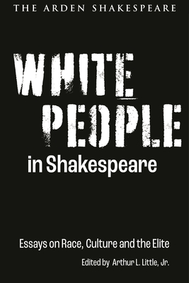 White People in Shakespeare: Essays on Race, Culture and the Elite  (Hardcover)
