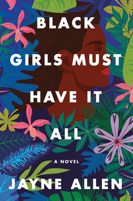 Black Girls Must Have It All: A Novel (Black Girls Must Die Exhausted) By Jayne Allen Cover Image