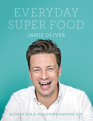 Everyday Super Food By Jamie Oliver Cover Image