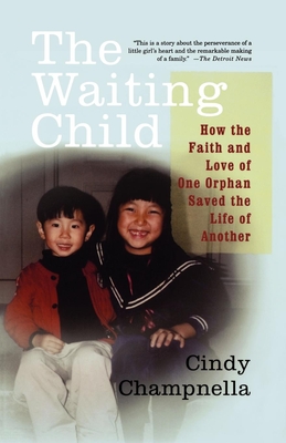The Waiting Child: How the Faith and Love of One Orphan Saved the Life of Another By Cindy Champnella Cover Image