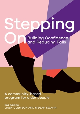 Stepping On: Building Confidence and Reducing Falls 3rd edition: A Community-Based Program for Older People Cover Image