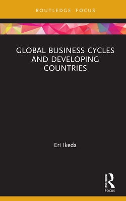 Global Business Cycles and Developing Countries (Routledge Explorations in Development Studies) Cover Image