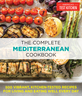 The Complete Mediterranean Cookbook: 500 Vibrant, Kitchen-Tested Recipes for Living and Eating Well Every Day (The Complete ATK Cookbook Series) Cover Image