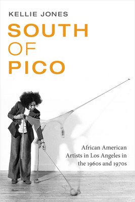 South of Pico: African American Artists in Los Angeles in the 1960s and 1970s By Kellie Jones Cover Image